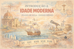 Leia mais sobre o artigo História – Introdução à Idade Moderna (Plano de aula – Ensino médio)