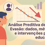 Análise Preditiva de Evasão: dados, métodos e intervenções para educação