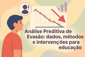 Leia mais sobre o artigo Análise Preditiva de Evasão: dados, métodos e intervenções para educação