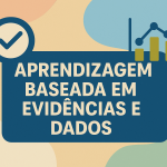 Aprendizagem Baseada em Evidências e Dados