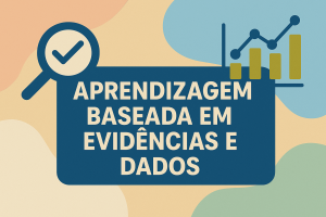 Leia mais sobre o artigo Aprendizagem Baseada em Evidências e Dados