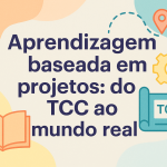 Aprendizagem baseada em projetos: do TCC ao mundo real