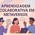 Aprendizagem Colaborativa em Metaversos