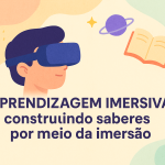 Aprendizagem Imersiva: construindo saberes por meio da imersão