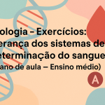 Biologia – Exercícios: Herança dos sistemas de determinação do Sangue (Plano de aula – Ensino médio)