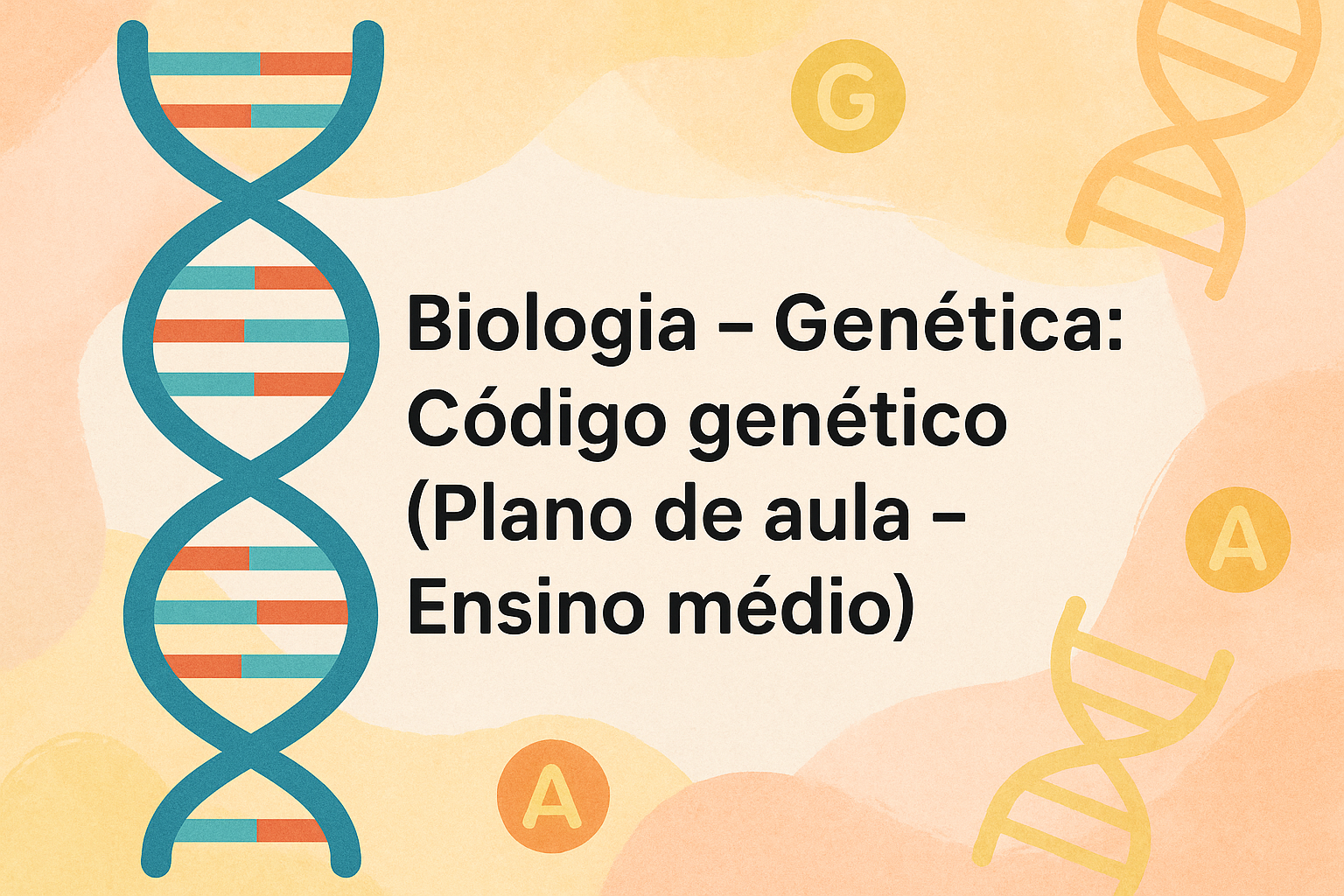No momento, você está visualizando Biologia – Genética: Código genético (Plano de aula – Ensino médio)