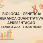 Biologia – Genética: Herança quantitativa: Apresentação (Plano de aula – Ensino médio)