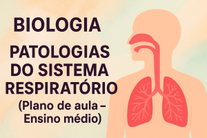 Leia mais sobre o artigo Biologia – PATOLOGIAS DO SISTEMA RESPIRATÓRIO (Plano de aula – Ensino médio)