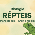 Biologia – RÉPTEIS (Plano de aula – Ensino médio)