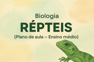 Leia mais sobre o artigo Biologia – RÉPTEIS (Plano de aula – Ensino médio)
