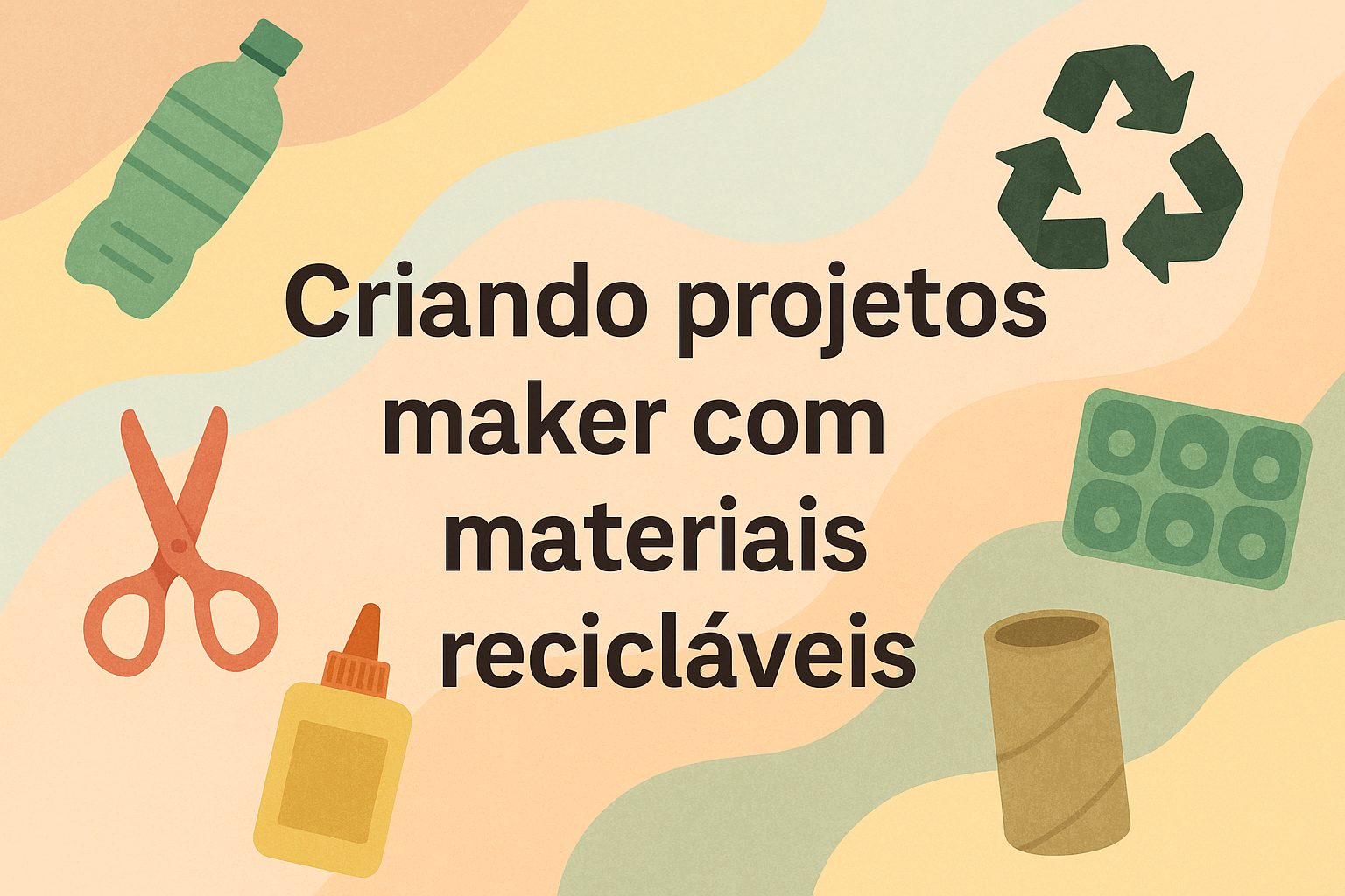 No momento, você está visualizando Criando projetos maker com materiais recicláveis