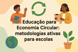 Leia mais sobre o artigo Educação para Economia Circular: metodologias ativas para escolas