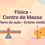 Física – Centro de Massa (Plano de aula – Ensino médio)