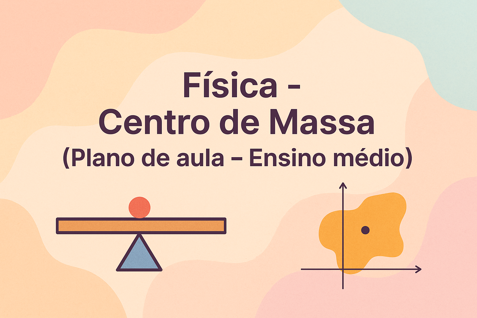 No momento, você está visualizando Física – Centro de Massa (Plano de aula – Ensino médio)