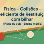 Física – Colisões – Coeficiente de Restituição com bilhar (Plano de aula – Ensino médio)