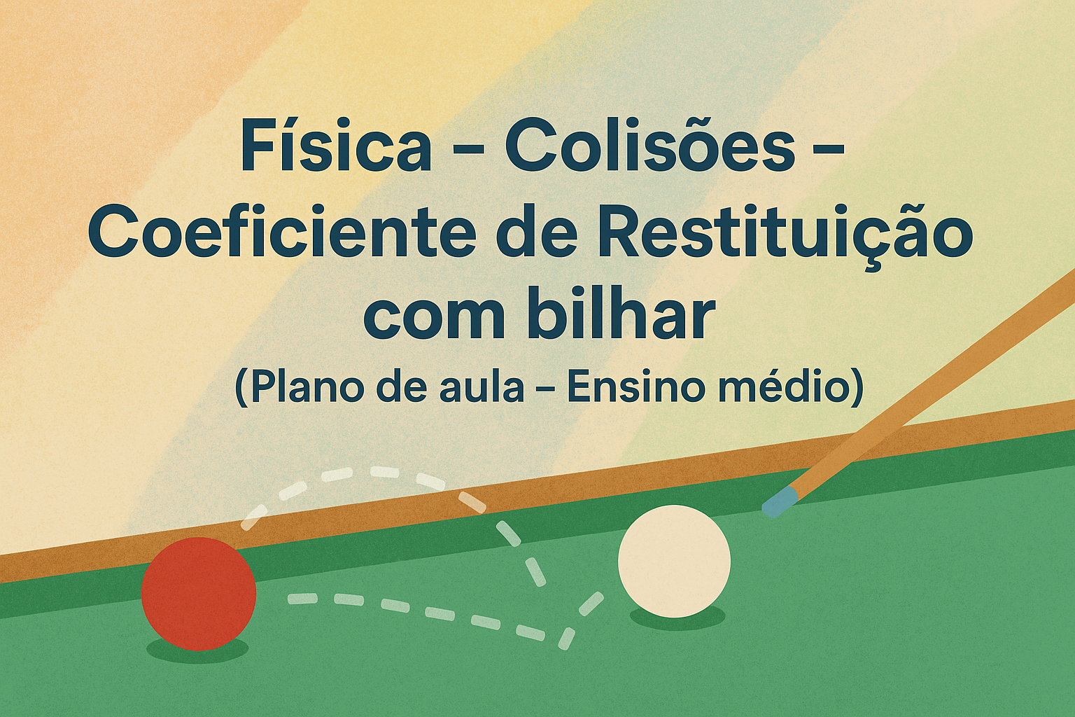 No momento, você está visualizando Física – Colisões – Coeficiente de Restituição com bilhar (Plano de aula – Ensino médio)