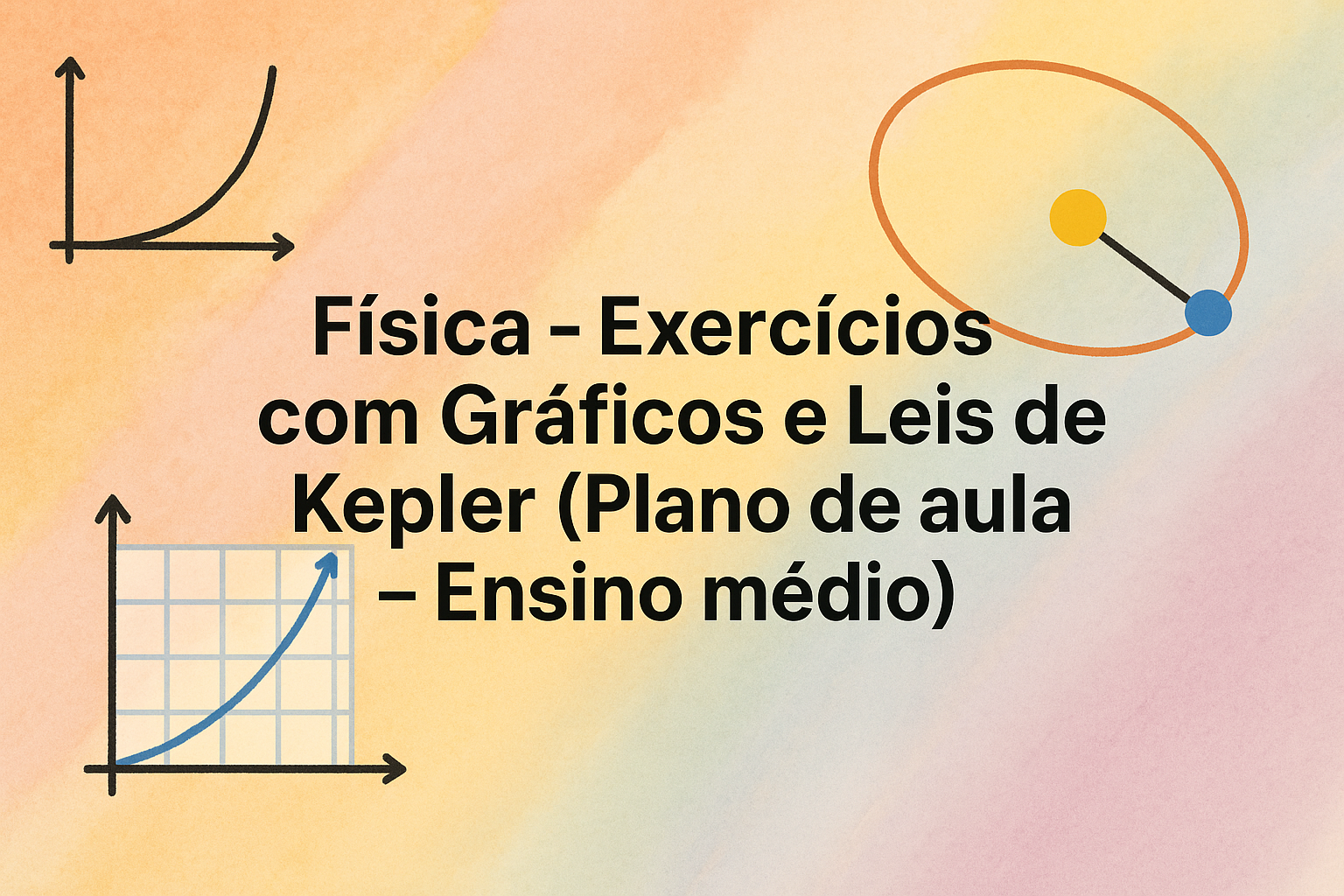 No momento, você está visualizando Física – Exercícios com Gráficos e Leis de Kepler (Plano de aula – Ensino médio)