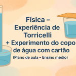 Física – Experiência de Torricelli + Experimento do copo de água com cartão (Plano de aula – Ensino médio)