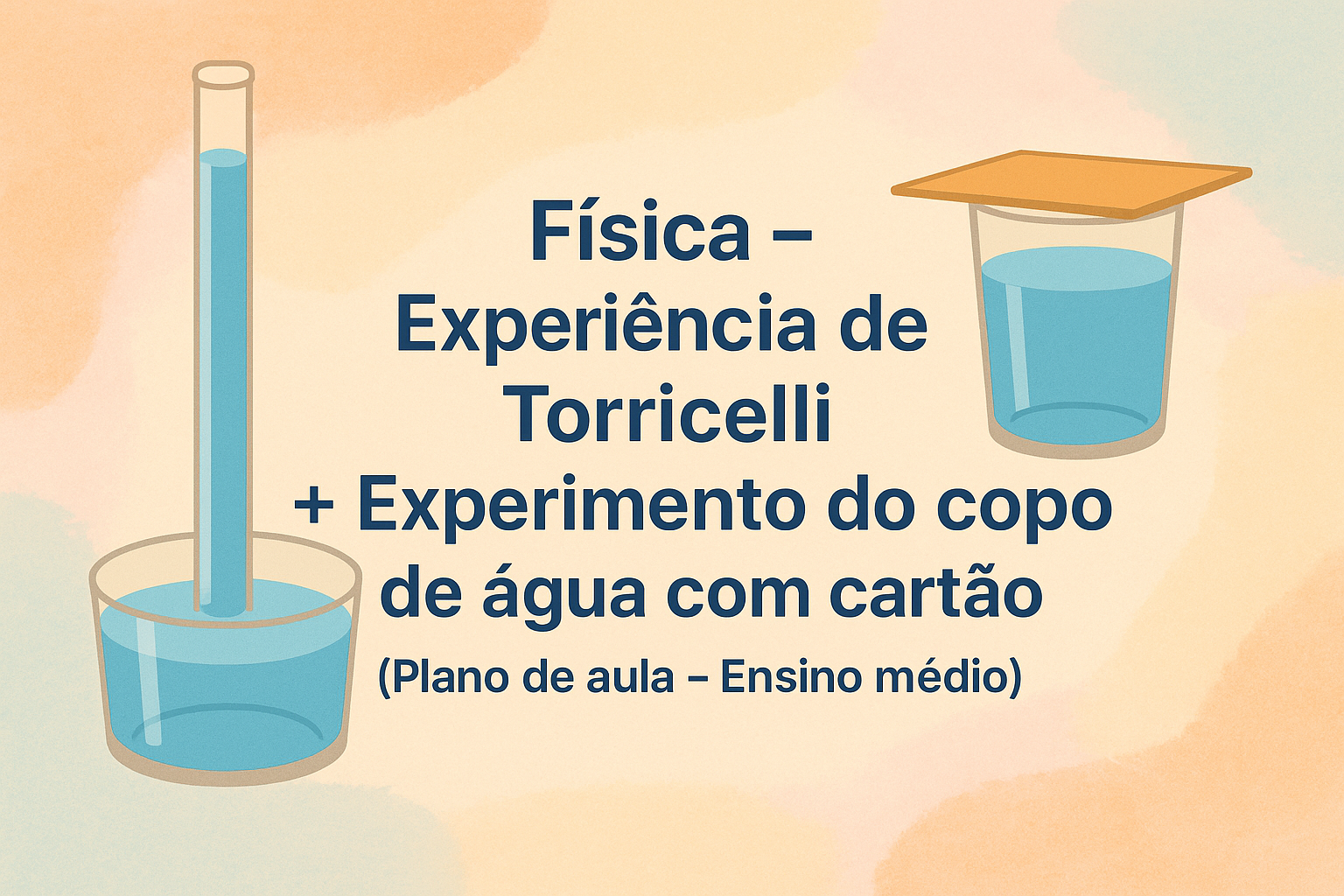 No momento, você está visualizando Física – Experiência de Torricelli + Experimento do copo de água com cartão (Plano de aula – Ensino médio)