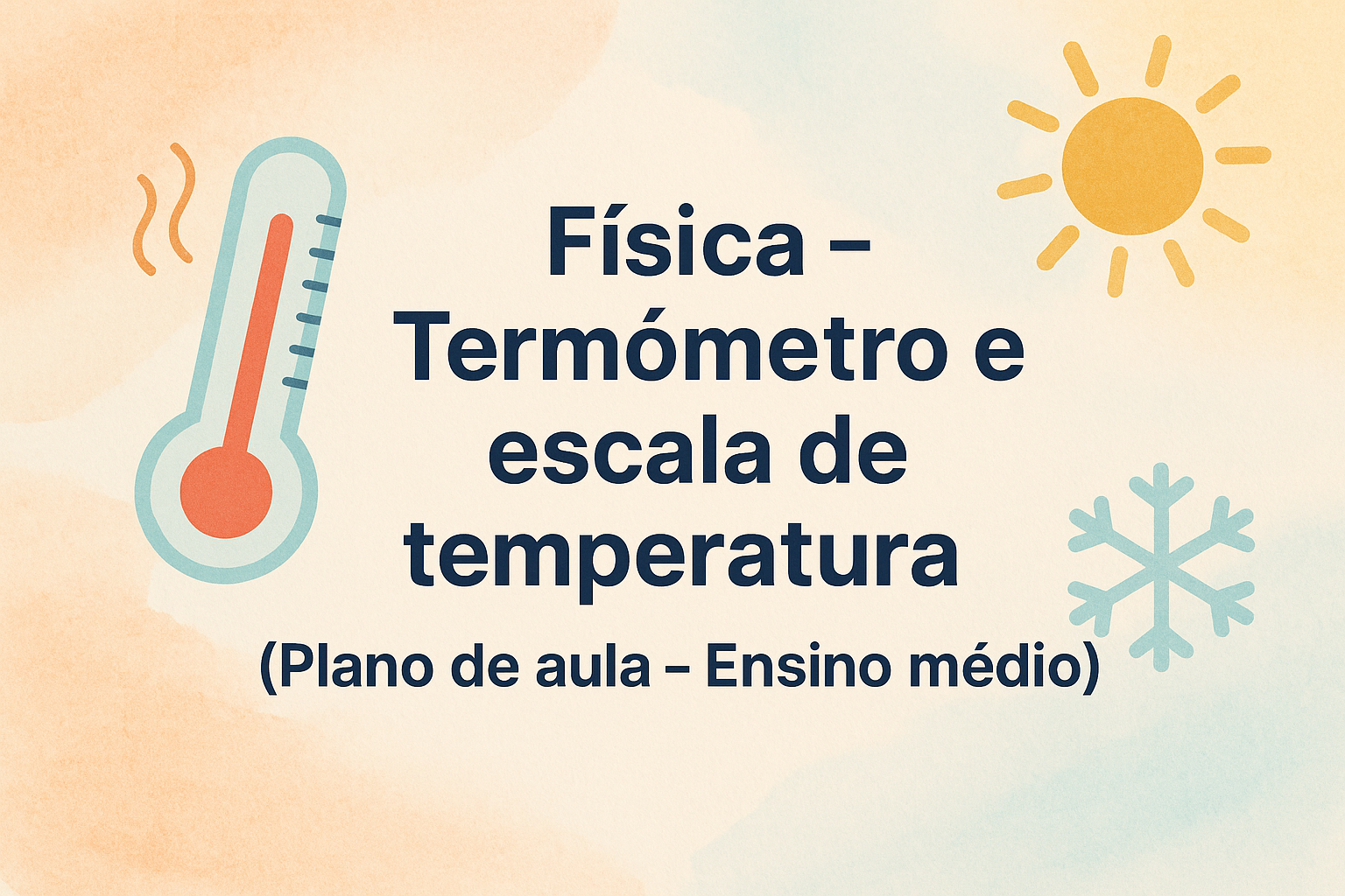 No momento, você está visualizando Física – Termômetro e escala de temperatura (Plano de aula – Ensino médio)