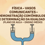 Física – Vasos Comunicantes – Demonstração com êmbulos e Determinação da igualdade (Plano de aula – Ensino médio)