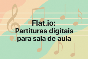 Leia mais sobre o artigo Flat.io: Partituras digitais para sala de aula
