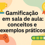 Gamificação em sala de aula: conceitos e exemplos práticos