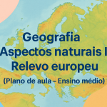 Geografia – Aspectos naturais I (Relevo euroéu) (Plano de aula – Ensino médio)