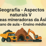 Geografia – Aspectos naturais V (Áreas mineradoras da ásia) (Plano de aula – Ensino médio)