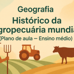 Geografia – Histórico da agropecuária mundial (Plano de aula – Ensino médio)