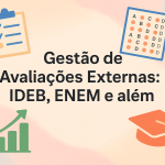Gestão de Avaliações Externas: IDEB, ENEM e além