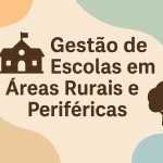 Gestão de Escolas em Áreas Rurais e Periféricas