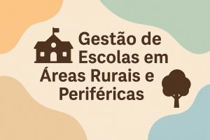 Leia mais sobre o artigo Gestão de Escolas em Áreas Rurais e Periféricas