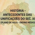 História – Antecendentes das Unificações do Séc. XIX (Plano de aula – Ensino médio)