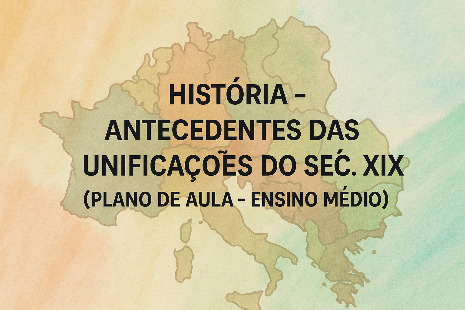 No momento, você está visualizando História – Antecendentes das Unificações do Séc. XIX (Plano de aula – Ensino médio)