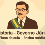História – Governo Jânio (Plano de aula – Ensino médio)