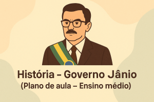 Leia mais sobre o artigo História – Governo Jânio (Plano de aula – Ensino médio)