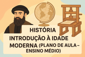 Leia mais sobre o artigo História – Introdução à Idade Moderna (Plano de aula – Ensino médio)