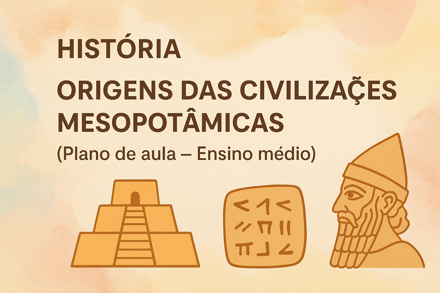 No momento, você está visualizando História – Origens das Civilizações Mesopotâmicas (Plano de aula – Ensino médio)
