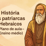 História – Os patriarcas Hebraicos (Plano de aula – Ensino médio)