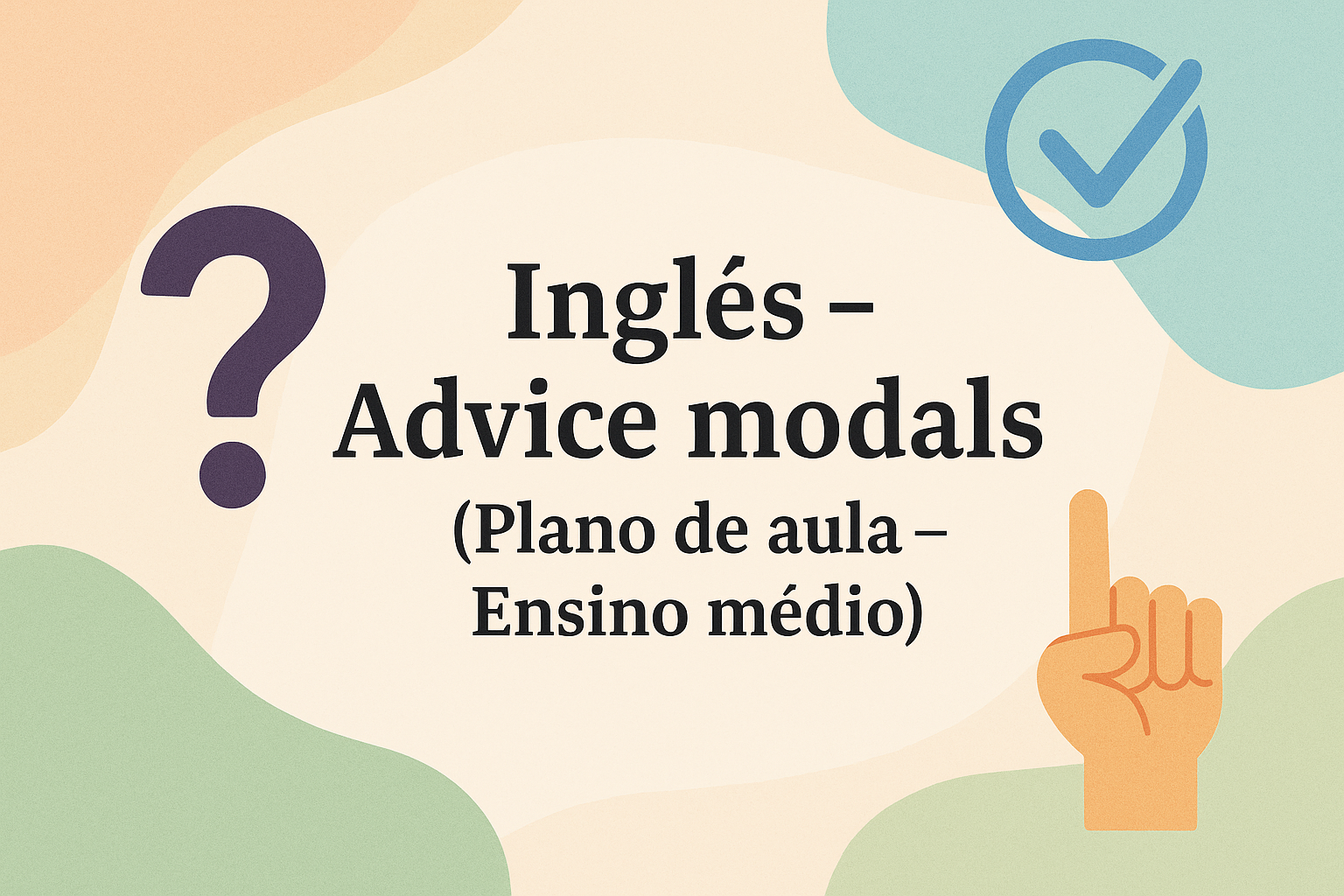 No momento, você está visualizando Inglês – Adivice modals (Plano de aula – Ensino médio)