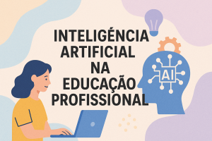 Leia mais sobre o artigo Inteligência Artificial na Educação Profissional