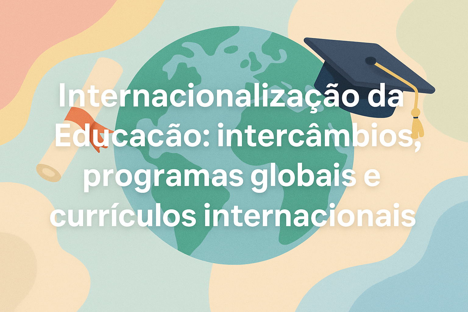No momento, você está visualizando Internacionalização da Educação: intercâmbios, programas globais e currículos internacionais