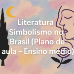 Literatura – Simbolismo no Brasil (Plano de aula – Ensino médio)