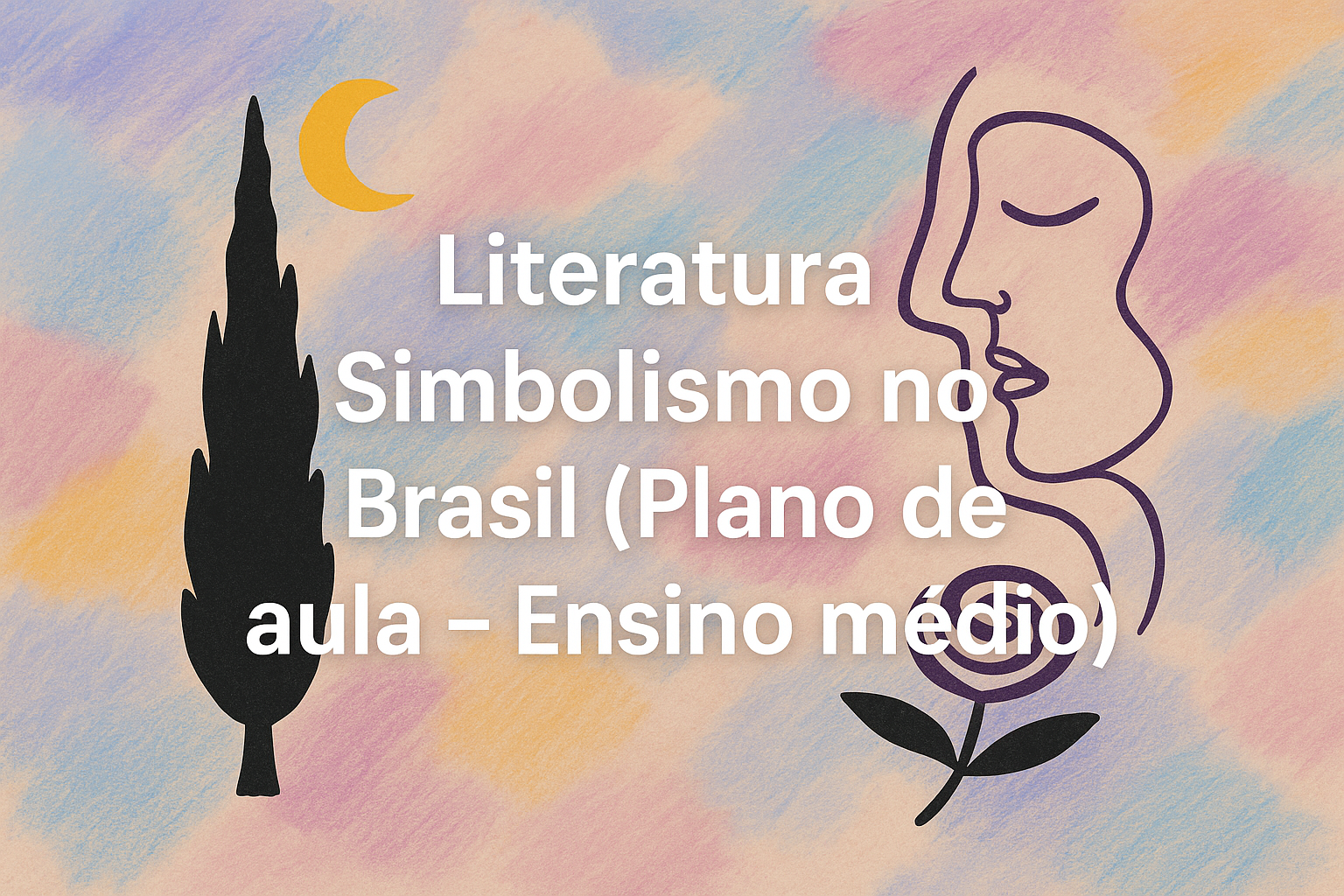 No momento, você está visualizando Literatura – Simbolismo no Brasil (Plano de aula – Ensino médio)