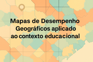 Leia mais sobre o artigo Mapas de Desempenho Geográficos aplicado ao contexto educacional