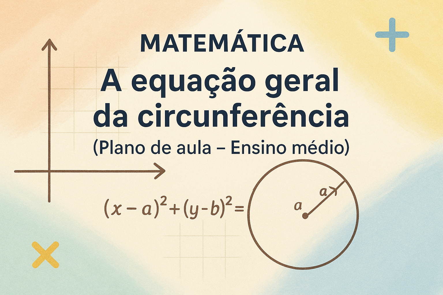 No momento, você está visualizando Matemática – A equação geral da circunferência (Plano de aula – Ensino médio)