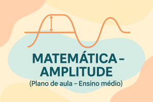 Leia mais sobre o artigo Matemática – Amplitude (Plano de aula – Ensino médio)