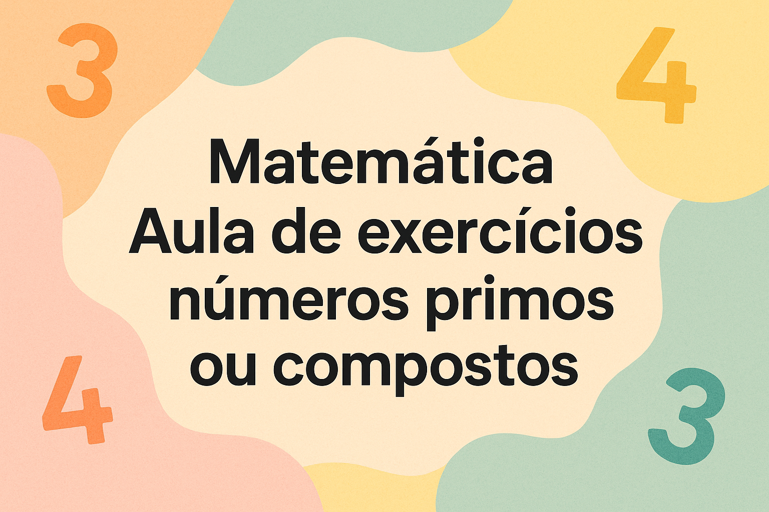 No momento, você está visualizando Matemática – Aula de exercícios – números primos ou compostos