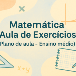 Matemática – Aula de Exercícios (Plano de aula – Ensino médio)